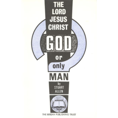 the_lord_jesus_christ_god_or_only_man